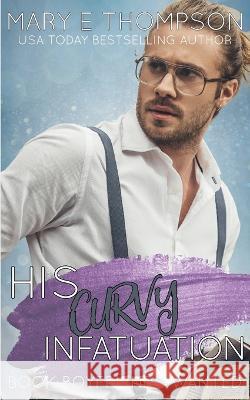 His Curvy Infatuation Mary E Thompson   9781953879578 Blueyed Press