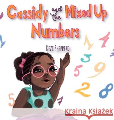 Cassidy and the Mixed Up Numbers Dezi Shepperd 9781953881014 Sylvie Henderson Publishing, LLC