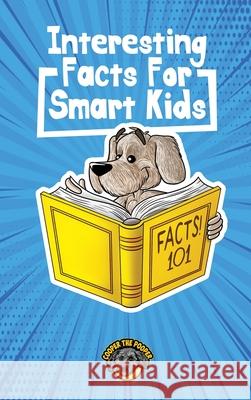 Interesting Facts for Smart Kids: 1,000+ Fun Facts for Curious Kids and Their Families Cooper Th 9781953884114 Books by Cooper