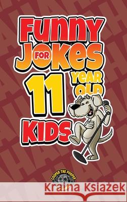 Funny Jokes for 11 Year Old Kids: 100+ Crazy Jokes That Will Make You Laugh Out Loud! Cooper Th 9781953884213 Books by Cooper