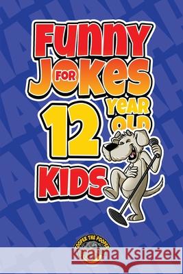 Funny Jokes for 12 Year Old Kids: 100+ Crazy Jokes That Will Make You Laugh Out Loud! Cooper Th 9781953884220 Books by Cooper