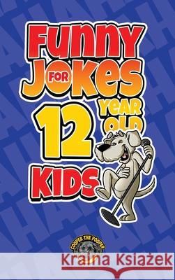 Funny Jokes for 12 Year Old Kids: 100+ Crazy Jokes That Will Make You Laugh Out Loud! Cooper Th 9781953884237 Books by Cooper