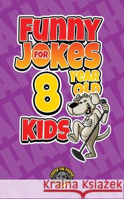 Funny Jokes for 8 Year Old Kids: 100+ Crazy Jokes That Will Make You Laugh Out Loud! Cooper The Pooper 9781953884312 Books by Cooper