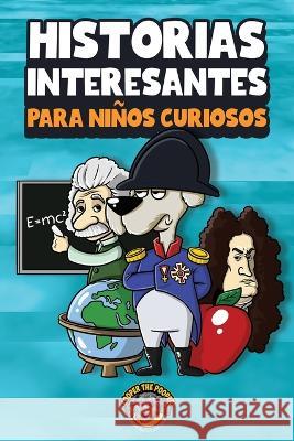 Historias interesantes para niños curiosos: ¡Una asombrosa colección de historias increíbles, divertidas y verdaderas de todo el mundo! The Pooper, Cooper 9781953884527 Books by Cooper