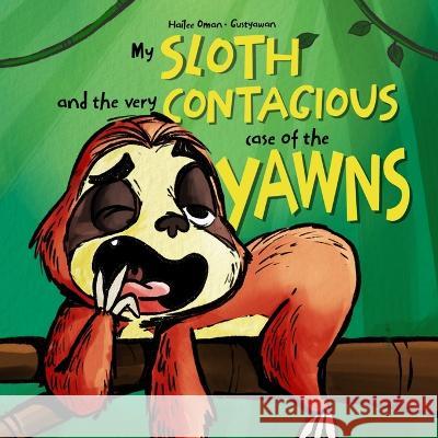 My Sloth and the Very Contagious Case of the Yawns Gusty Awan Hailee Oman  9781953889089 Hco Books LLC
