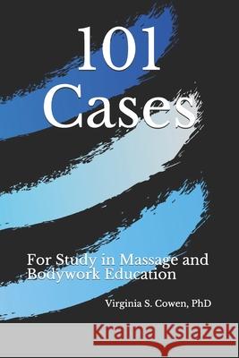 101 Cases for Study in Massage and Bodywork Education Virginia S. Cowen 9781953891181 Pennate Press