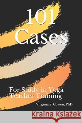 101 Cases for Study in Yoga Teacher Training Virginia S. Cowen 9781953891204 Pennate Press