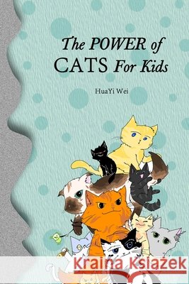 The Power of Cats For Kids Huayi Wei 9781953903037
