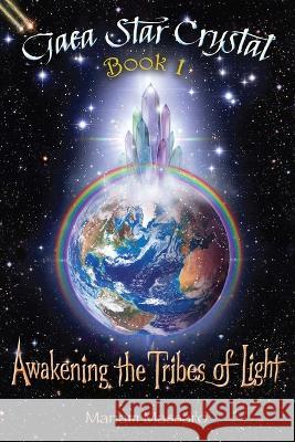 Gaea Star Crystal: Awakening the Tribes of Light Mariam Massaro 9781953904034