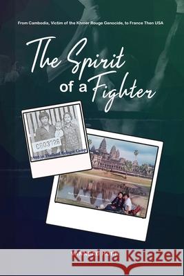 The Spirit of a Fighter: From Cambodia, Victim of the Khmer Rouge Genocide, to France Then USA. Vannead Horn 9781953904881 Vannead Horn Publishing