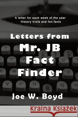 Letters from Mr. J B Fact Finder Joe W Boyd 9781953904898 Stellar Literary Press and Media