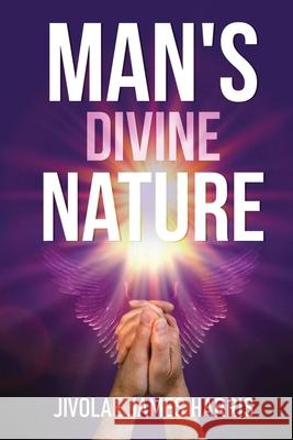 Man's Divine Nature Jivolae James Harris 9781953904904