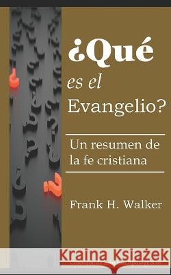 ?Que es el evangelio?: Un resumen de la fe cristiana Frank H Walker   9781953911100
