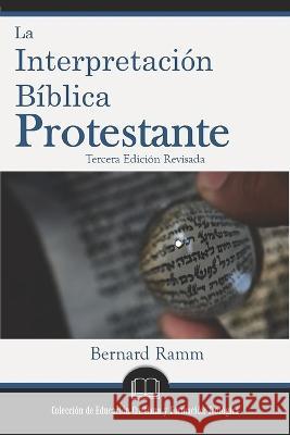 La Interpretacion Biblica Protestante: Un Manual de Hermeneutica Bernard Ramm   9781953911131 Editorial Doulos