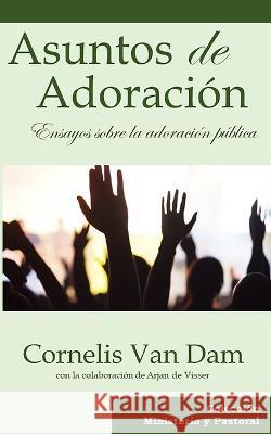 Asuntos de Adoracion: Ensayos sobre la adoracion publica Cornelis Van Dam   9781953911148 Editorial Doulos