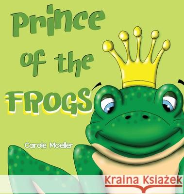 Prince of the Frogs Carole Lathrop Moeller 9781953912381