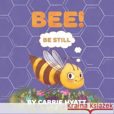 Bee! Hyatt, Carrie 9781953913005 Carrie Hyatt