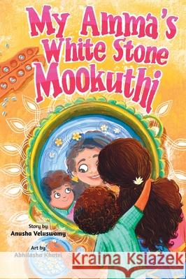 My Amma's White Stone Mookuthi Anusha Veluswamy, Abhilasha Khatri 9781953927002 Batani Books