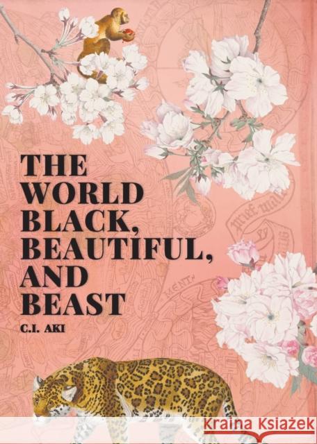 The World Black, Beautiful, and Beast C I Aki 9781953932037 April Gloaming Publishing