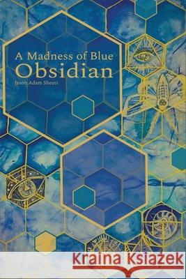 A Madness of Blue Obsidian Jason Adam Sheets 9781953932105 April Gloaming Publishing