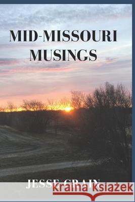 Mid-Missouri Musings Jesse Crain 9781953933003 Barkentine Books