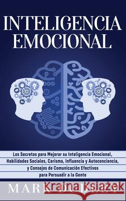 Inteligencia emocional: Los secretos para mejorar su inteligencia emocional, habilidades sociales, carisma, influencia y autoconciencia, y con Mark Dudley 9781953934178 Ationa Publications