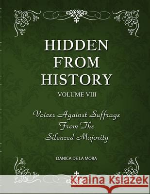 Hidden From History, Volume 8: Voices Against Suffrage from the Silenced Majority Danica d 9781953940605 Timeless Treasures
