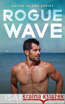 Rogue Wave: A Small Town Beach Romance Isabel Jolie 9781953942197 R. R. Bowker