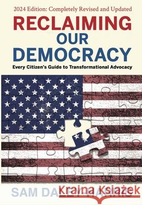 Reclaiming Our Democracy: Every Citizen's Guide to Transformational Advocacy, 2024 Edition Sam Daley-Harris 9781953943347 Rivertowns Books