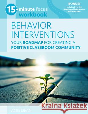 15-Minute Focus: Behavior Interventions Workbook: Your Roadmap for Creating a Positive Classroom Community Amie Dean 9781953945716 National Center for Youth Issues
