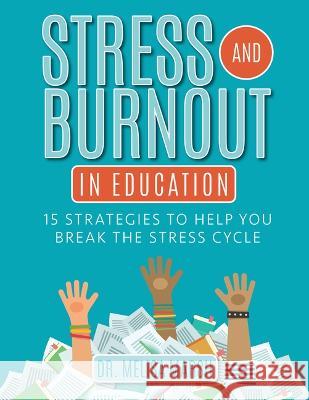 Stress and Burnout in Education: 15 Strategies to Help You Break the Stress Cycle Melisa Marsh 9781953945761 National Center for Youth Issues