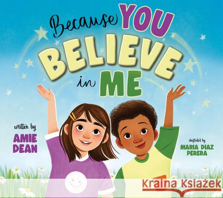 Because You Believe in Me: A Celebration of Encouragement Amie Dean Maria Dia 9781953945914 National Center for Youth Issues