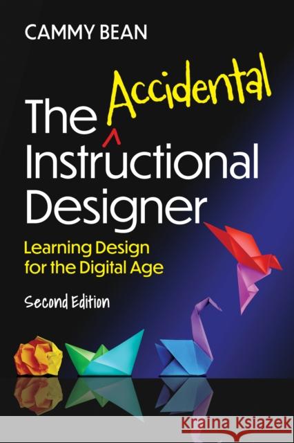 The Accidental Instructional Designer, 2nd Edition: Learning Design for the Digital Age Bean, Cammy 9781953946591 American Society for Training & Development