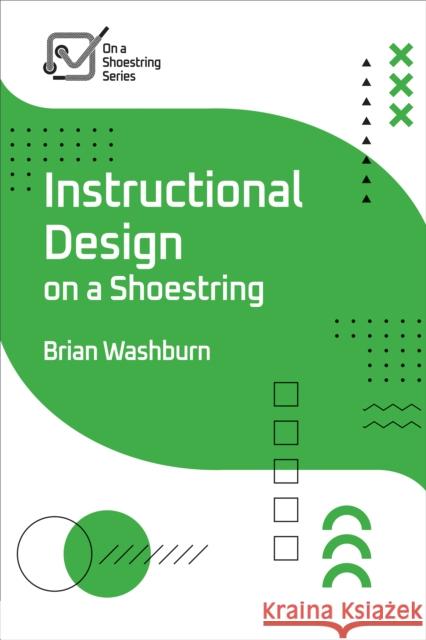 Instructional Design on a Shoestring Brian Washburn 9781953946959 ASTD