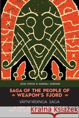 Saga of the People of Weapon's Fjord (Vapnfirdinga Saga): A New English Translation with Old Norse Text, Vocabulary, and Maps Jesse Byock Randall Gordon  9781953947130 Jules William Press
