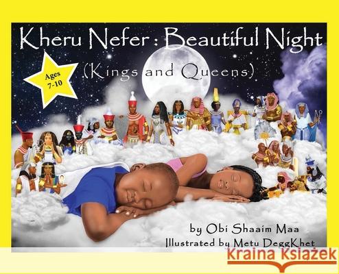 Kheru Nefer: Beautiful Night (Kings and Queens) Ages 7 to 10: Beautiful Night (Kings and Queens) Ages 7 to 10: Beautiful Night Obi Shaai Metu Deggkhet 9781953952011 Our Communities Our Children Publishing LLC