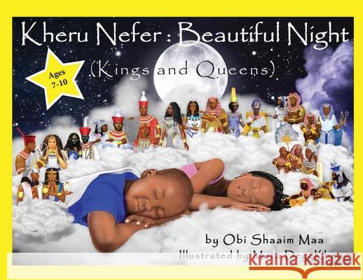Kheru Nefer: Beautiful Night (Kings and Queens) Ages 7 to 10: Beautiful Night: Kings and Queens Obi Shaai Metu Deggkhet 9781953952073 Our Communities Our Children Publishing LLC