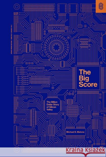 The Big Score: The Billion Dollar Story of Silicon Valley Michael S. Malone   9781953953162 Stripe Press
