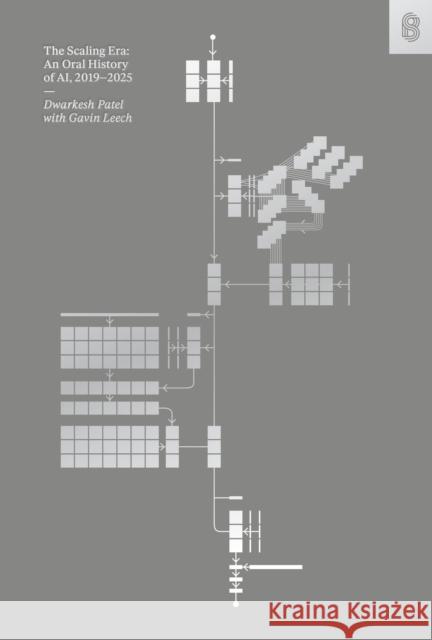 The Scaling Era: An Oral History of AI, 2019-2025 Dwarkesh Patel 9781953953551 Stripe Press