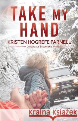 Take My Hand Kristen Hogrefe Parnell 9781953957221 Mountain Brook Ink
