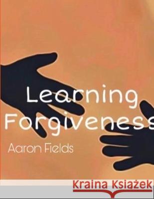 Learning Forgiveness Aaron Fields 9781953962119 Write Perspective, LLC.