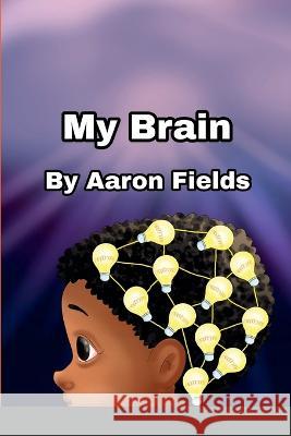 My Brain Aaron Fields   9781953962263 Write Perspective, LLC.