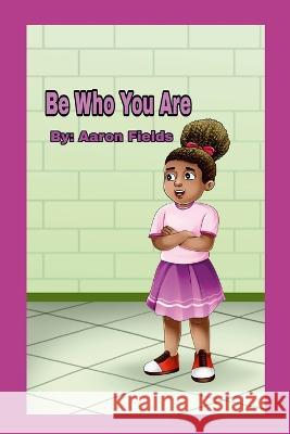 Be Who You Are Aaron Fields   9781953962416 Write Perspective, LLC.