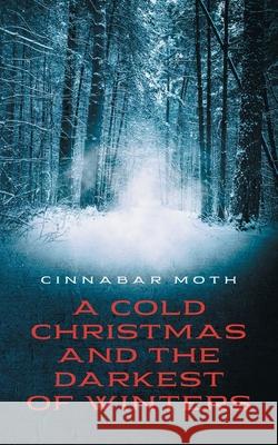 A Cold Christmas and the Darkest of Winters Rasta Musick 9781953971203 Cinnabar Moth Publishing LLC