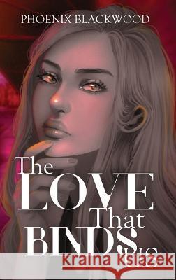 The Love that Binds Us Phoenix Blackwood 9781953971708 Cinnabar Moth Publishing LLC