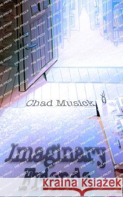 Imaginary Friends Chad Musick 9781953971722 Cinnabar Moth Publishing LLC