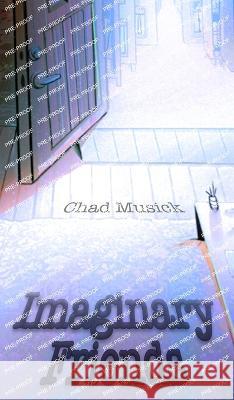 Imaginary Friends Chad Musick 9781953971739 Cinnabar Moth Publishing LLC