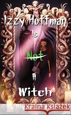 Izzy Hoffman is Not a Witch Alyssa Alessi   9781953971852 Cinnabar Moth Publishing LLC