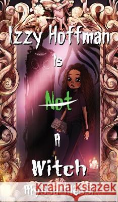 Izzy Hoffman is Not a Witch Alyssa Alessi   9781953971869 Cinnabar Moth Publishing LLC