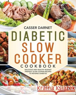 Diabetic Slow Cooker Cookbook Casser Darnet 9781953972026 Stive Johe